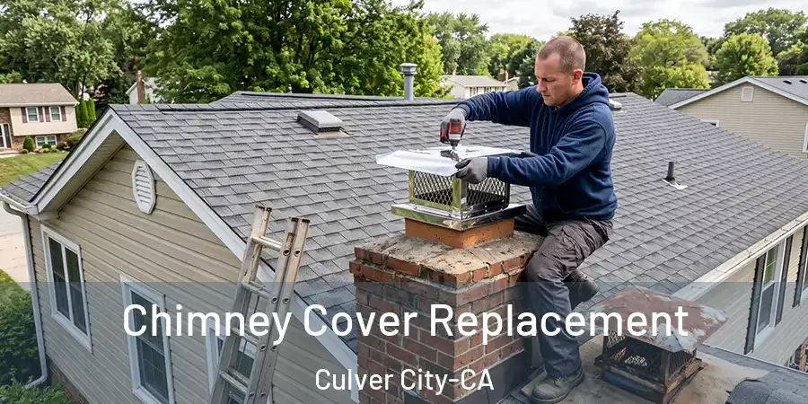Chimney Cover Replacement Culver City-CA