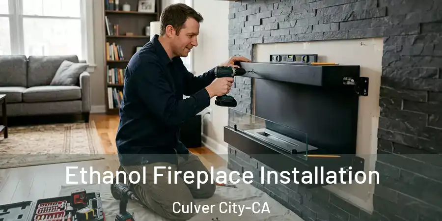 Ethanol Fireplace Installation Culver City-CA