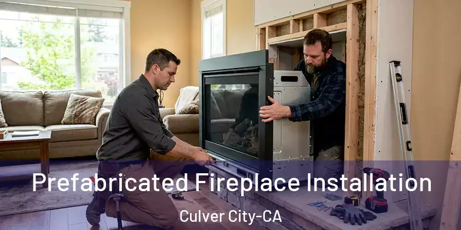 Prefabricated Fireplace Installation Culver City-CA