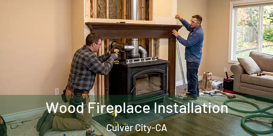  Wood Fireplace Installation Culver City-CA